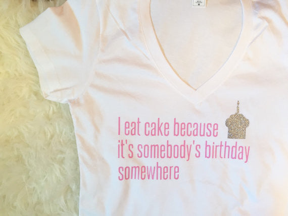 I eat cake because its somebodys birthday somewhere // funny adult tank // funny adult v neck // funny shirt // cake // i love cake